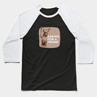 Asking for a friend Baseball T-Shirt